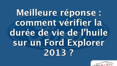 Meilleure réponse : comment vérifier la durée de vie de l’huile sur un Ford Explorer 2013 ?